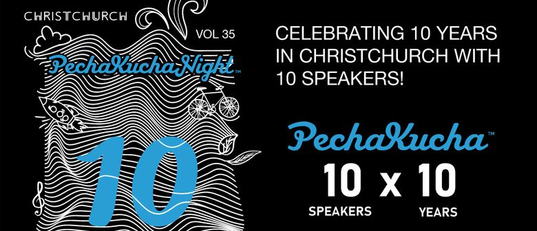 PechaKucha Night Christchurch Vol.35: Celebrating 10 Years! – Christchurch – 1 June 2018